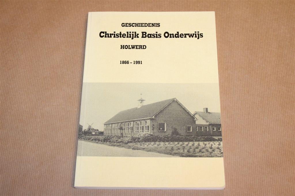Geschiedenis Christelijk Onderwijs Holwerd, School 1866-1991, Ophalen of Verzenden, Gelezen
