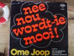 ome joop - nee nou wordt-ie mooi!  6m, 7 inch, Single, Ophalen of Verzenden, Zo goed als nieuw