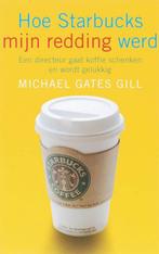 Hoe Starbucks mijn redding werd van Michael Gates Gill, Ophalen of Verzenden, Zo goed als nieuw, Michael Gates Gill