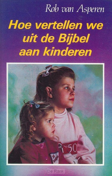 Hoe vertellen we uit de Bijbel aan kinderen? /Rob v. Asperen, Boeken, Ophalen of Verzenden, Zo goed als nieuw, Christendom | Protestants