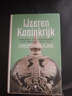 IJzeren Koninkrijk - Christopher Clark, Boeken, Ophalen of Verzenden, 20e eeuw of later, Zo goed als nieuw, Christopher Clark