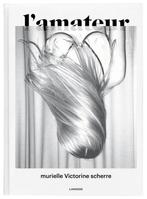 Murielle Victorine Scherre - l'amateur, Ophalen of Verzenden, Nieuw, Fotografen