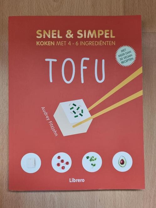 Snel en simpel koken met 4 tot 6 ingrediënten, Tofu, Boeken, Kookboeken, Zo goed als nieuw, Voorgerechten en Soepen, Hoofdgerechten
