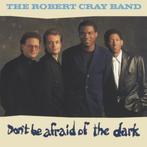 Robert Cray Don't Be Afraid Of The Dark, Blues, Ophalen of Verzenden, Zo goed als nieuw, 1980 tot heden
