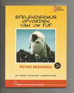 Spelenderwijs opvoeden van uw pup - Peter Beekman, Boeken, Honden, Ophalen of Verzenden, Zo goed als nieuw