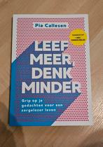 Leef meer, denk minder. Pia Callesen, Boeken, Ophalen, Zo goed als nieuw