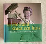 In Holland staat een huis / 100 jaar Huishoudelijk werk, Boeken, Ophalen of Verzenden, Zo goed als nieuw, Overige onderwerpen