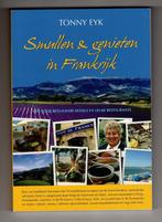 Tony Eyk - Smullen & genieten in Frankrijk (kookboek), Ophalen, Zo goed als nieuw, Europa