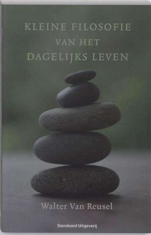 Kleine filosofie van het dagelijks leven - Walter van Reusel, Boeken, Filosofie, Nieuw, Ophalen of Verzenden