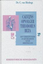 Calvijns opvolger Theodorus Beza - Dr C. van Sliedregt, Boeken, Verzenden, Gelezen, Christendom | Protestants