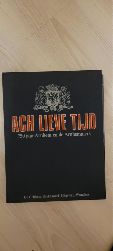 Ach Lieve Tijd: 750 jaar Arnhem en de Arnhemmers, Boeken, Geschiedenis | Stad en Regio, Ophalen of Verzenden