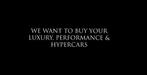 *** WE WANT TO BUY YOUR LUXURY, PERFORMANCE & HYPERCARS ***, Ophalen of Verzenden