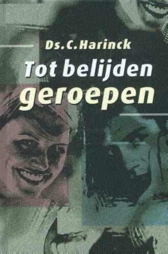 Tot Belijden geroepen ds. c. Harinck 9789058295217, Boeken, Ophalen of Verzenden, Zo goed als nieuw, Ds. C. Harinck, Christendom | Protestants