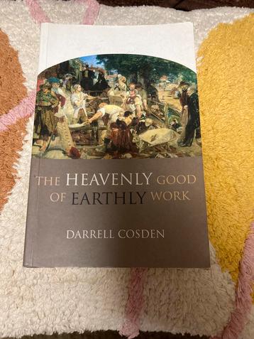 The Heavenly Good of Earthly Work - Darrell Cosden beschikbaar voor biedingen