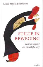 Stilte in beweging – Taiji en qigong als innerlijke weg, Boeken, Ophalen of Verzenden, Zo goed als nieuw, Linda Myoki Lehrhaupt