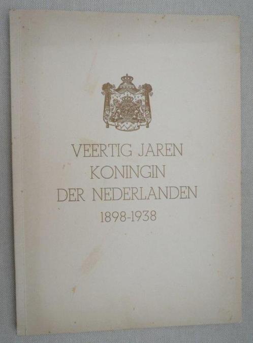 Veertig jaren Koningin der Nederlanden 1898 - 1938 (Wilhelmi, Verzamelen, Koninklijk Huis en Royalty, Gebruikt, Tijdschrift of Boek