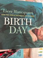 Birthday - Lieve Blancquaert: Hoe de wereld kinderen verwelk, Boeken, Ophalen of Verzenden, Zo goed als nieuw, Zwangerschap en Bevalling