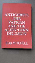 Antichrist, Vatican & Alien Delusion - Bob Mitchell, Achtergrond en Informatie, Ophalen of Verzenden, Zo goed als nieuw, Bob Mitchell