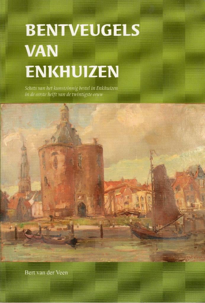 Bentveugels van Enkhuizen., Boeken, Geschiedenis | Stad en Regio, Ophalen of Verzenden, Bert van der Veen, 20e eeuw of later, Gelezen