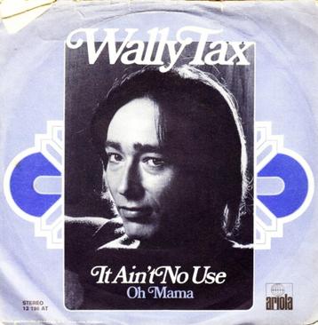 Wally Tax - It Ain't No Use / Oh Mama  beschikbaar voor biedingen
