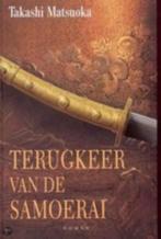 Takashi Matsuoka - Terugkeer van de Samoerai, Boeken, Historische romans, Ophalen of Verzenden, Zo goed als nieuw