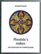 Mandala's maken - Anneke Huyser, Boeken, Hobby en Vrije tijd, Ophalen of Verzenden, Anneke Huyser, Zo goed als nieuw, Tekenen en Schilderen