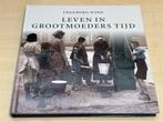 Leven in Grootmoeders Tijd — Nederland 1900-1960 in Beeld, Ophalen of Verzenden, Zo goed als nieuw