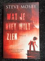 Wat je niet wilt zien - Steve Mosby, Ophalen of Verzenden, Steve Mosby, Nederland