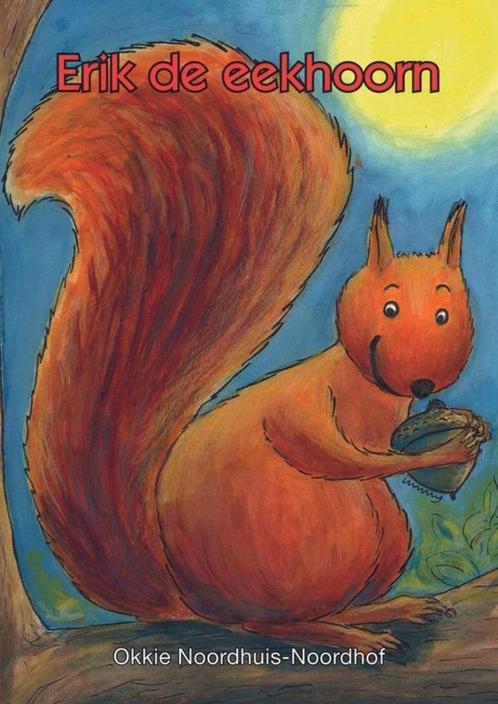 Erik de eekhoorn Okkie Noordhuis-Noordhof 9789059522428, Boeken, Kinderboeken | Jeugd | 10 tot 12 jaar, Zo goed als nieuw, Ophalen of Verzenden