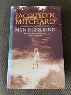 Jacquelyn Mitchard - Mijn eigen kind. (Hardcover), Ophalen of Verzenden, Zo goed als nieuw, Jacquelyn Mitchard