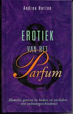 Erotiek van het parfum - Andrea Hurton, Boeken, Esoterie en Spiritualiteit, Andrea Hurton, Ophalen of Verzenden, Zo goed als nieuw