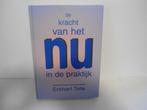 Eckhart Tolle				De kracht van het NU in de praktijk, Boeken, Ophalen of Verzenden, Zo goed als nieuw, Spiritualiteit algemeen