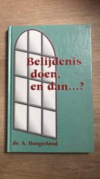Belijdenis doen, en dan….? Ds A Hoogerland, Boeken, Ophalen of Verzenden, Zo goed als nieuw