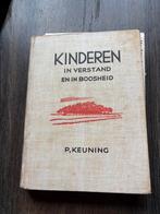 Kinderen in verstand en in boosheid- P. Keuning, Ophalen of Verzenden, Gelezen