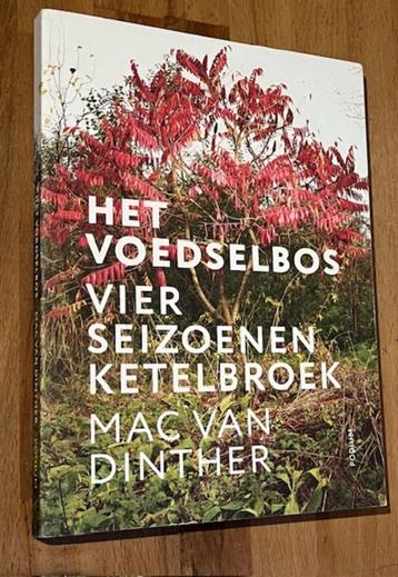 Mac van Dinther. Het Voedselbos. Vier seizoenen Ketelbroek. beschikbaar voor biedingen