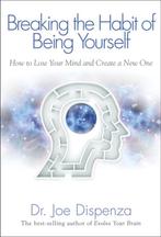Breaking the Habit of Being Yourself - How to Lose Your Mind, Verzenden, Joe Dispenza, Nieuw, Overige onderwerpen