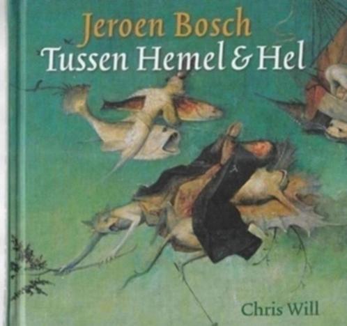 Chris Will Jeroen Bosch Tussen Hemel en hemel, Boeken, Kunst en Cultuur | Beeldend, Zo goed als nieuw, Schilder- en Tekenkunst