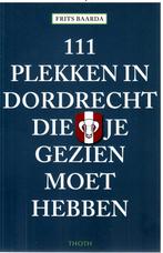 111 plekken in Dordrecht die je gezien moet hebben, Boeken, 20e eeuw of later, Verzenden, Zo goed als nieuw, Frits Baarda