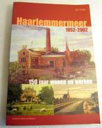 Haarlemmermeer 1852-2002; 150 jaar wonen en werken, Boeken, Geschiedenis | Stad en Regio, 19e eeuw, Ophalen of Verzenden, Zo goed als nieuw