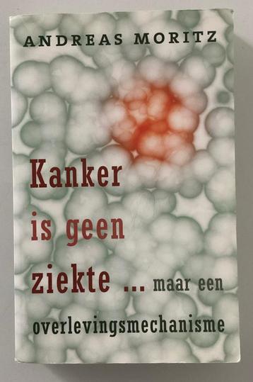 Andreas Moritz - Kanker is geen ziekte. beschikbaar voor biedingen