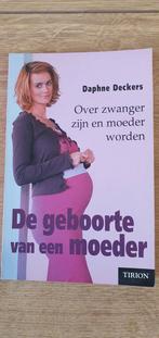Boek Daphne Deckers - De geboorte van een moeder, Ophalen of Verzenden, Zo goed als nieuw, Zwangerschap en Bevalling