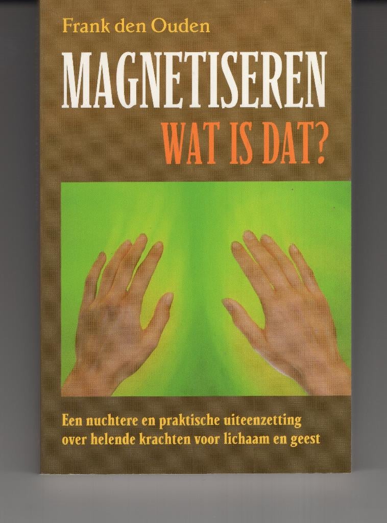 Magnetiseren wat is dat Frank den Ouden, Boeken, Ophalen of Verzenden, Zo goed als nieuw, Spiritualiteit algemeen, Overige typen