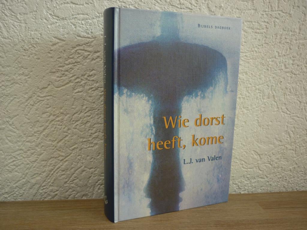 L.J. van Valen - Wie dorst heeft, die kome -Bijbels dagboek, Boeken, Ophalen of Verzenden, Zo goed als nieuw, Christendom | Protestants