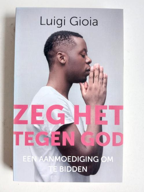 Zeg het tegen God - Luigi Gioia, Boeken, Godsdienst en Theologie, Zo goed als nieuw, Christendom | Katholiek, Christendom | Protestants
