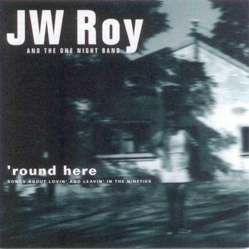 CD: JW Roy And The One Night Band – 'Round Here (ZGAN)  beschikbaar voor biedingen