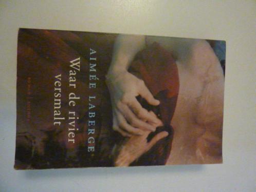 Aimée Laberge - Waar de rivier versmalt, Boeken, Romans, Zo goed als nieuw, Nederland, Ophalen of Verzenden