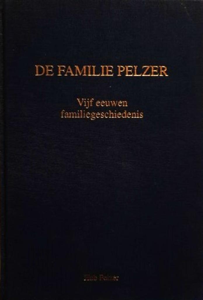 De familie Pelzer – Vijf eeuwen familiegeschiedenis, Boeken, Geschiedenis | Stad en Regio, Zo goed als nieuw, Ophalen