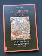 Gelukkige stad, De gouden jaren van Antwerpen (1485-1585), Ophalen of Verzenden, Nieuw