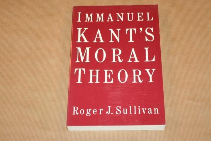 Immanuel Kant's Moral Theory - Roger J. Sullivan, Boeken, Filosofie, Zo goed als nieuw, Ophalen of Verzenden