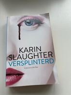 Versplinterd - Karin Slaughter - Thriller, Ophalen of Verzenden, Gelezen, Nederland